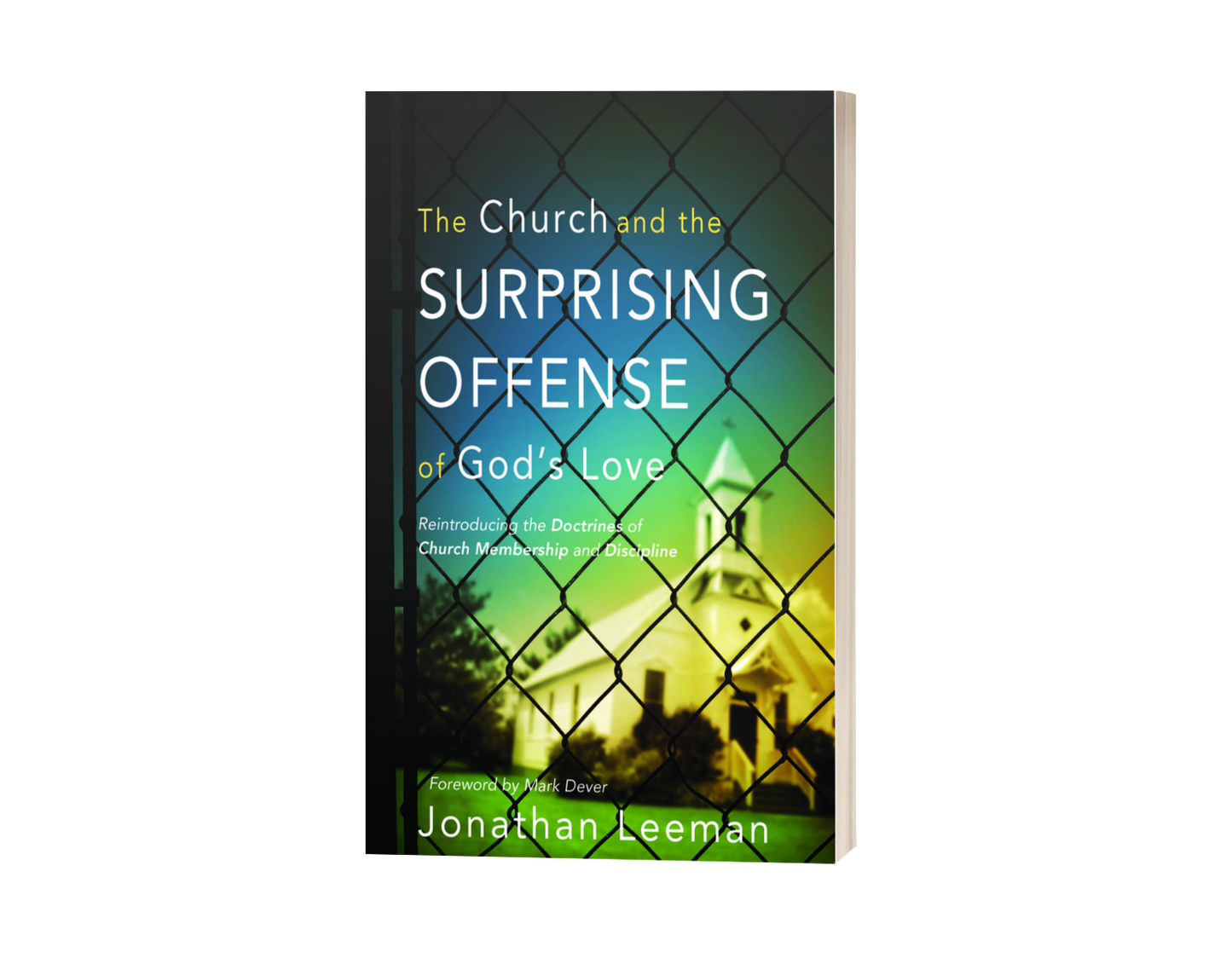 The Church and the Surprising Offense of God's Love: Reintroducing the Doctrines of Church Membership and Discipline