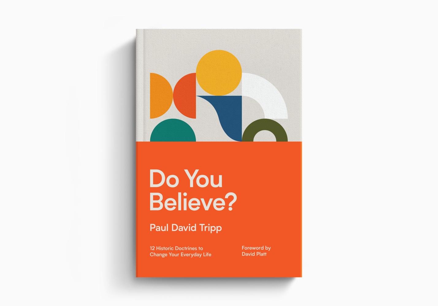 Do You Believe?: 12 Historic Doctrines to Change Your Everyday Life
