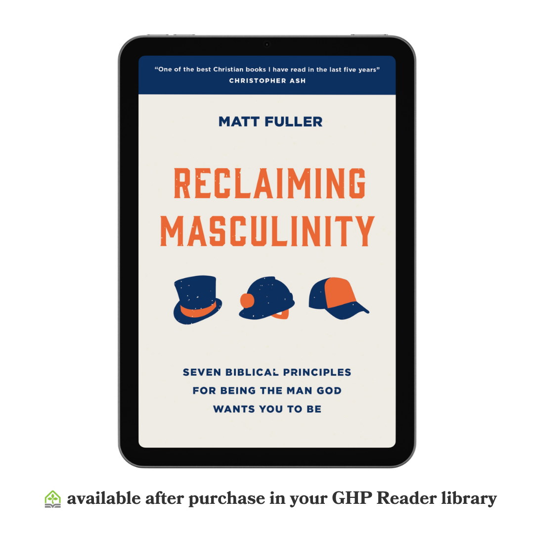 Reclaiming Masculinity: Seven Biblical Principles for Being the Man God Wants You to Be (eBook)