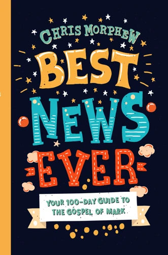 Best News Ever: Your 100-Day Guide to the Gospel of Mark