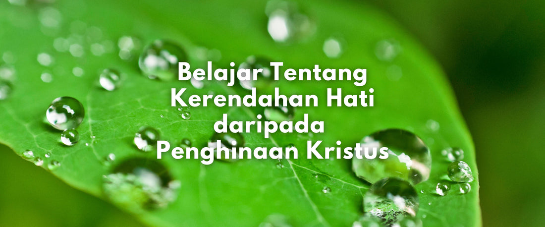 Belajar Tentang Kerendahan Hati daripada Penghinaan Kristus