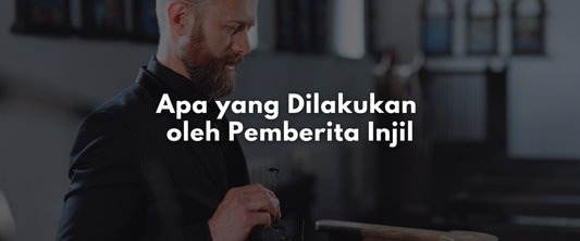 Apa yang Dilakukan oleh Pemberita Injil