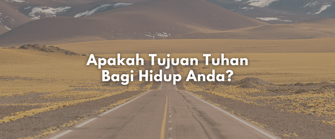 Apakah Tujuan Tuhan Bagi Hidup Anda?