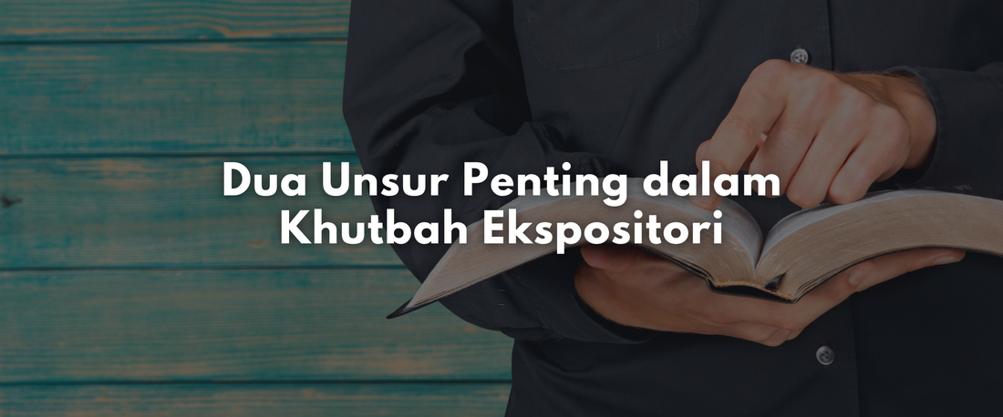 Dua Unsur Penting dalam Khutbah Ekspositori