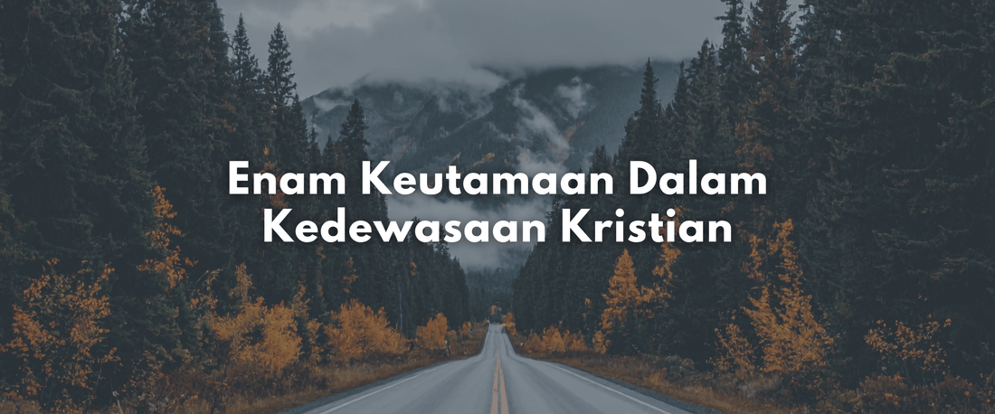 Enam Keutamaan Dalam Kedewasaan Kristian