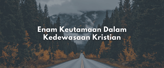 Enam Keutamaan Dalam Kedewasaan Kristian