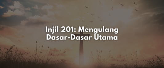 Injil 201: Mengulang Dasar-Dasar Utama