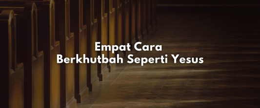 Empat Cara Berkhutbah seperti Yesus