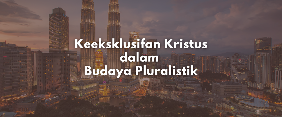 Keeksklusifan Kristus dalam Budaya Pluralistik