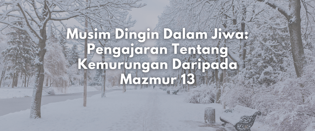 Musim Dingin Dalam Jiwa: Pengajaran Tentang Kemurungan Daripada Mazmur 13