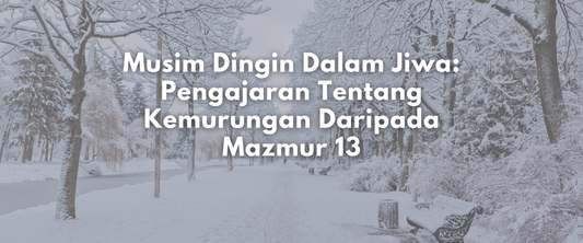 Musim Dingin Dalam Jiwa: Pengajaran Tentang Kemurungan Daripada Mazmur 13