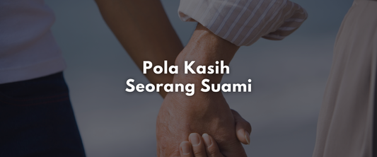 Pola Kasih Seorang Suami
