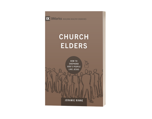 Church Elders: How to Shepherd God's People Like Jesus