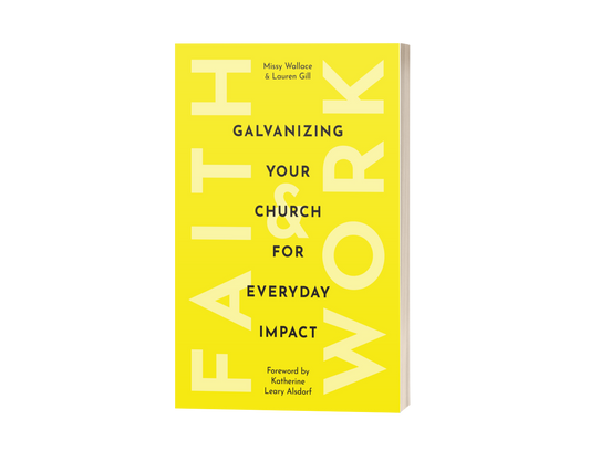 Faith & Work: Galvanizing Your Church for Everyday Impact