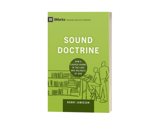 Sound Doctrine: How a Church Grows in the Love and Holiness of God
