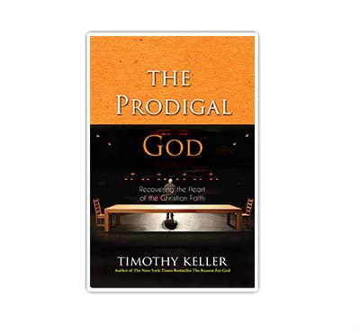 The Prodigal God: Recovering the Heart of the Christian Faith