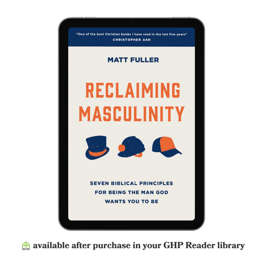 Reclaiming Masculinity: Seven Biblical Principles for Being the Man God Wants You to Be (eBook)