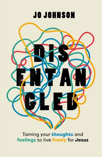 Disentangled: Taming Your Thoughts to Love Freely for Jesus